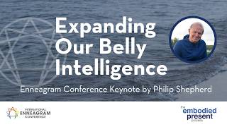 Awakening the Belly - International Enneagram Conference with Philip Shepherd, 2017