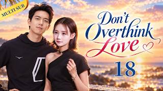 MULTI SUB【Don’t Overthink Love】EP18｜Rich Man, Hidden Truth, Real Love? 💼🕵️❤️