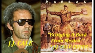 Video thumbnail of "HQ  KANSAS - BRINGING IT BACK FROM MEXICO  Best Version!  JJ CALE COVER HQ & lyrics"