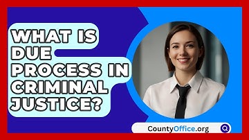 What Is Due Process In Criminal Justice? - CountyOffice.org