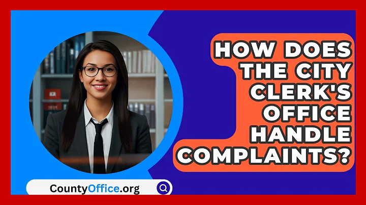 How Does The City Clerk's Office Handle Complaints? - CountyOffice.org