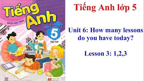 Unit 6: How many lessons do you have today? - Lesson 3: 1,2,3