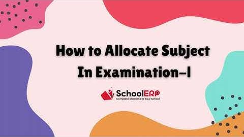 "How to Allocate Subjects In Examination-1 in School ERP India  Software | Easy Guide"