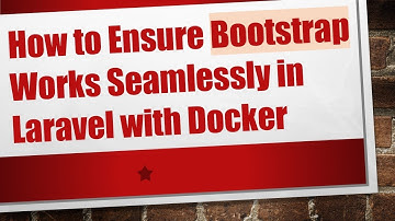 How to Ensure Bootstrap Works Seamlessly in Laravel with Docker
