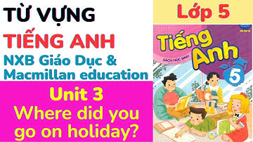 Từ vựng Tiếng Anh Lớp 5 Unit 3 Where did you go on holiday #học từ vựng tiếng Anh