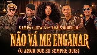 SAMPA CREW PART. THAIS RIBEIROH – NÃO VÁ ME ENGANAR (O AMOR QUE EU SEMPRE QUIS) | CLIPE OFICIAL