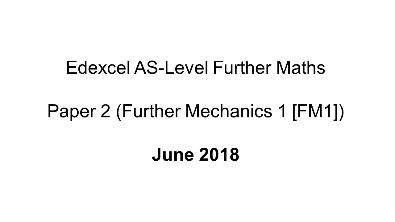EdExcel AS-Level Further Maths June 2018 (Further Mechanics 1 [FM1])