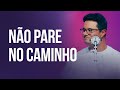 Não pare no caminho | Deive Leonardo