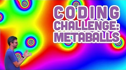 Coding Challenge #28: Metaballs