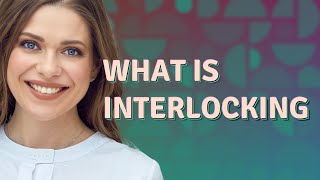 Interlocking | meaning of Interlocking