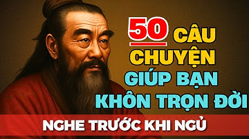 50 câu chuyện TRÍ TUỆ THÂM THÚY Cổ nhân dạy giúp bạn SỐNG KHÔN SUỐT ĐỜI | Tríết Lý Cuộc Sống
