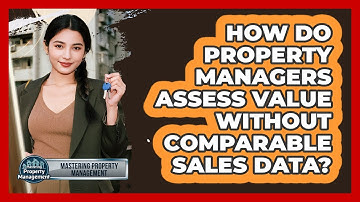 How Do Property Managers Assess Value Without Comparable Sales Data? - Mastering Property Management