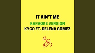 It Ain't Me (Originally Performed by Kygo \& Selena Gomez)