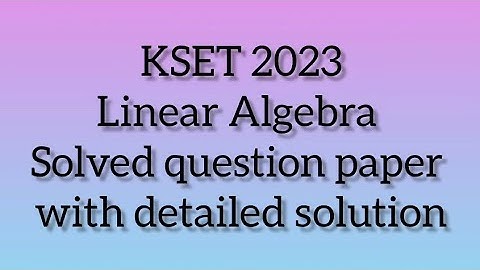 KSET Mathematics PYQs  | Linear Algebra | KSET 2023 Question #3 Solved with detailed explanation