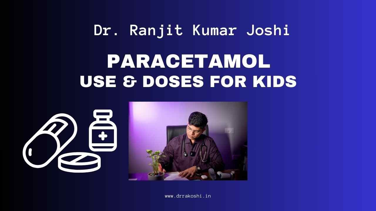 Paracetamol use and it's doses for kids Dr Ranjit Kumar Joshi