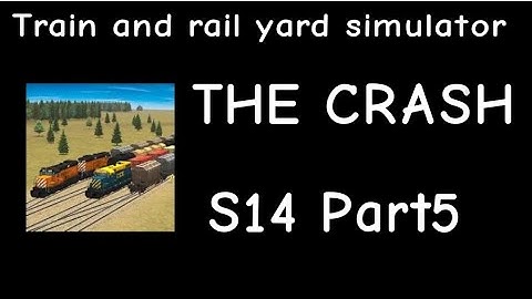 Train and Rail Yard Simulator THE CRASH S14 Part 5