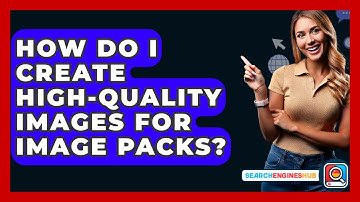 How Do I Create High-quality Images For Image Packs? - SearchEnginesHub.com