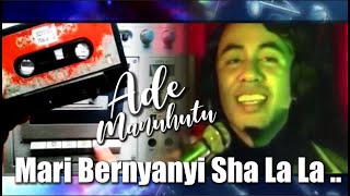 Ade Manuhutu - Mari Bernyanyi Sha La La (nyetel kaset)