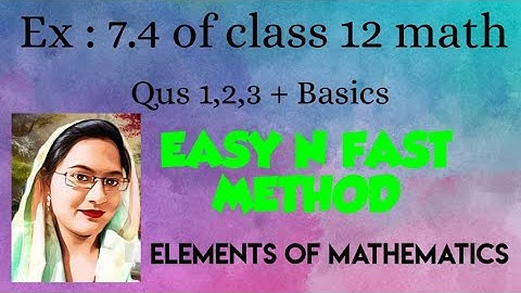 Ex : 7.4 of class 12 math/Elements of mathematics/Qus 1,2,3+basics
