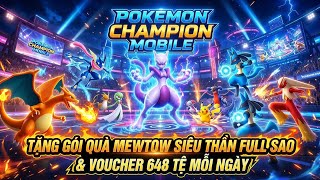 Trải Nghiệm Pokemon Champion Mobile - Tặng Gói Quà Mewtow X Huyền Thoại &amp; Voucher 648 Tệ Mỗi Ngày