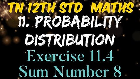 Tamilnadu Syllabus 12th Std Maths Chapter 11 Probability Distributions Exercise 11.4 Sum Number 8