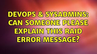 DevOps & SysAdmins: Can someone please explain this RAID Error message? (2 Solutions!!)