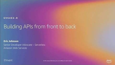 AWS re:Invent 2019: [REPEAT 2] Building APIs from front to back (SVS402-R2)