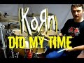 KORN - Did My Time - Drum Cover