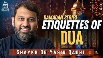 Etiquettes of DUA #6 | Ramadan Series | Shaykh Dr. Yasir Qadhi