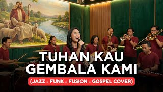 TUHAN KAU GEMBALA KAMI | JAZZ-FUNK-FUSION-GOSPEL COVER