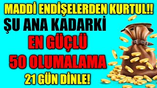 EN GÜÇLÜ 50 OLUMLAMA-MADDİ ENDİŞELERİNDEN SIYRILMAK İÇİN ZİHNİNİ PROGRAMLA!-21 GÜN AKSATMADAN DİNLE