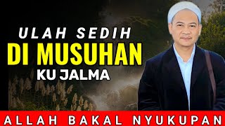 ULAH SEDIH DI MUSUHAN KU JALMA || ABUYA UCI TURTUSI