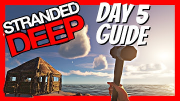 Stranded Deep Walkthrough - Day 5 Guide - Top Tips