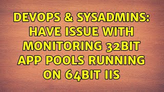 Famous DevOps & SysAdmins: Have issue with monitoring 32bit app pools running on 64bit IIS Wealth