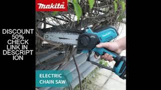 Makita Electric Chain Saw:18V,20MM Stroke,8.0M/S Speed,equipped with Anti-Flying Splash Baffle and A