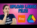 Upload Large Files on Etsy - Using Google Drive for Etsy - Dealing with Large File Sizes on Etsy