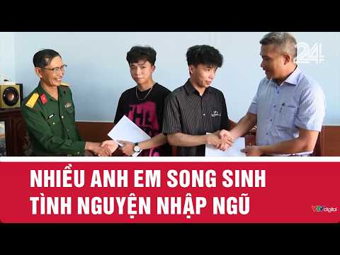 Nhiều anh em song sinh tình nguyện nhập ngũ | VTV24
