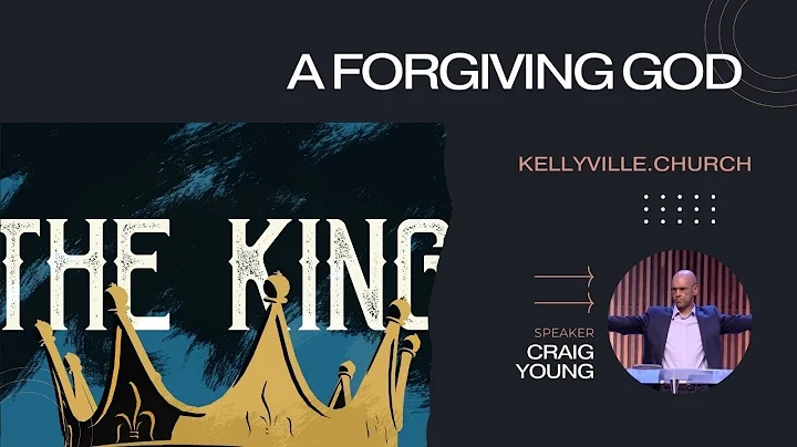 "A Forgiving God" - The King Series - Speaker: Cra...