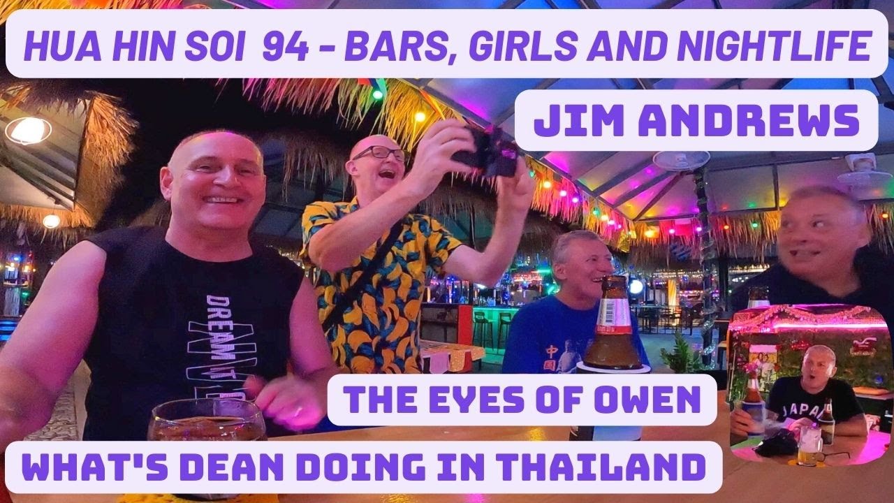 Hua Hin Soi 94 Nightlife Jim Andrews The Eyes of Owen, Bars, Girls