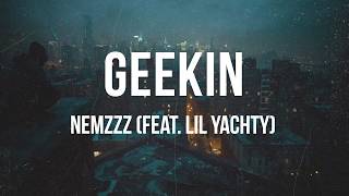 Nemzzz - GEEKIN (feat. Lil Yachty) | Lyrics
