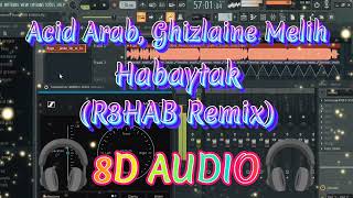 Acid Arab, Ghizlaine Melih - Habaytak (8D AUDIO) R3HAB REMIX
