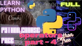 Python full beginner friendly course operators part-1 for free and anyone can learn python part-4