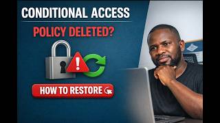 Oops! Deleted a Conditional Access Policy? Here’s How to Restore It