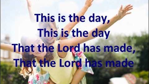 This is the day that the Lord has made