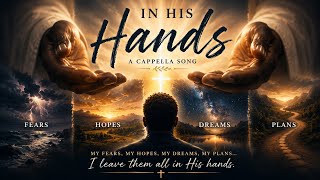 In His Hands  The One Who Holds Tomorrow Is Holding Us Today
