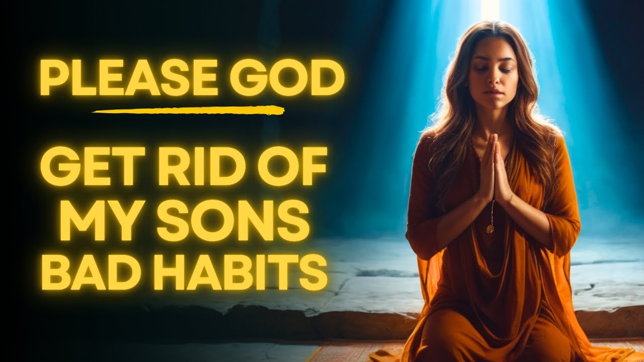 Prayer To Overcome Your Sons Bad Habits | Prayer For Positivity, Growth And Purpose For Your Son