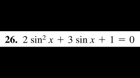 2sin^2(x) + 3sin(x) + 1 = 0, solve for x