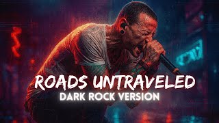 Linkin Park  Roads Untraveled dark Rock Version