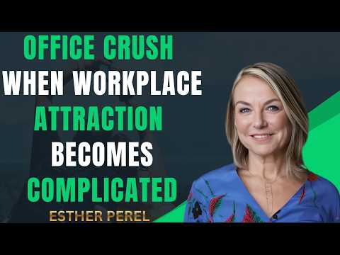 Office Crush  When Workplace Attraction Becomes Complicated || ESTHER PEREL THE BEST MOTIVATION