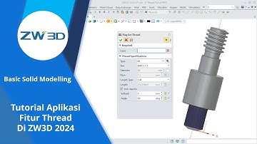Basic Solid Modelling Tutorial - 9 Cara Aplikasi Fitur Thread di ZW3D 2024